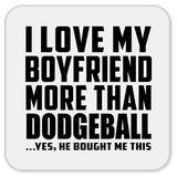 I Love My Boyfriend More Than Dodgeball - Drink Coaster