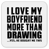 I Love My Boyfriend More Than Drawing - Drink Coaster