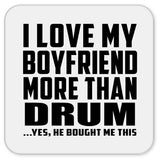 I Love My Boyfriend More Than Drum - Drink Coaster