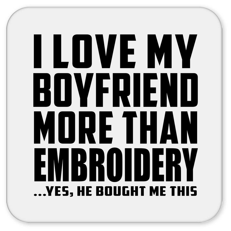 I Love My Boyfriend More Than Embroidery - Drink Coaster
