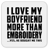 I Love My Boyfriend More Than Embroidery - Drink Coaster