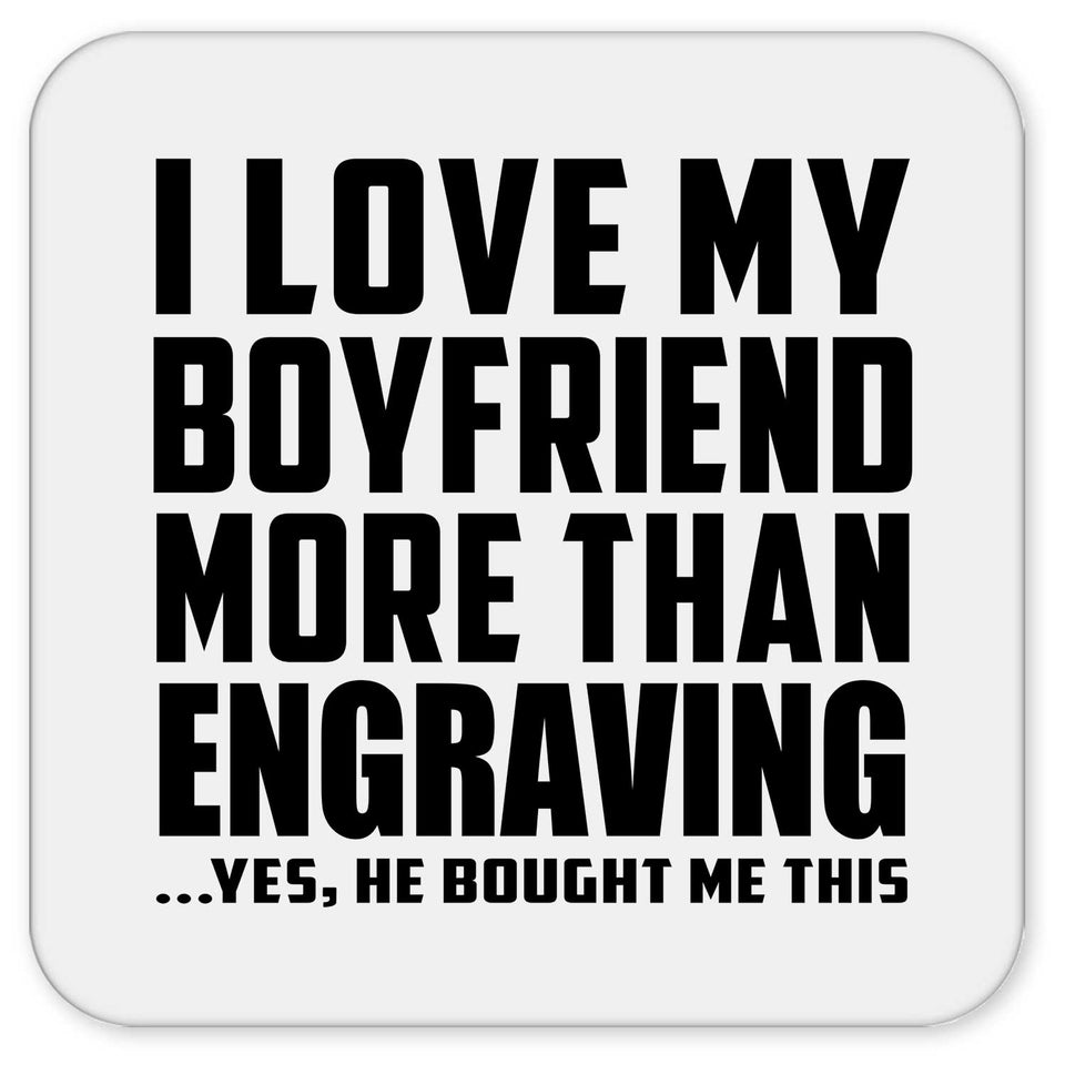 I Love My Boyfriend More Than Engraving - Drink Coaster