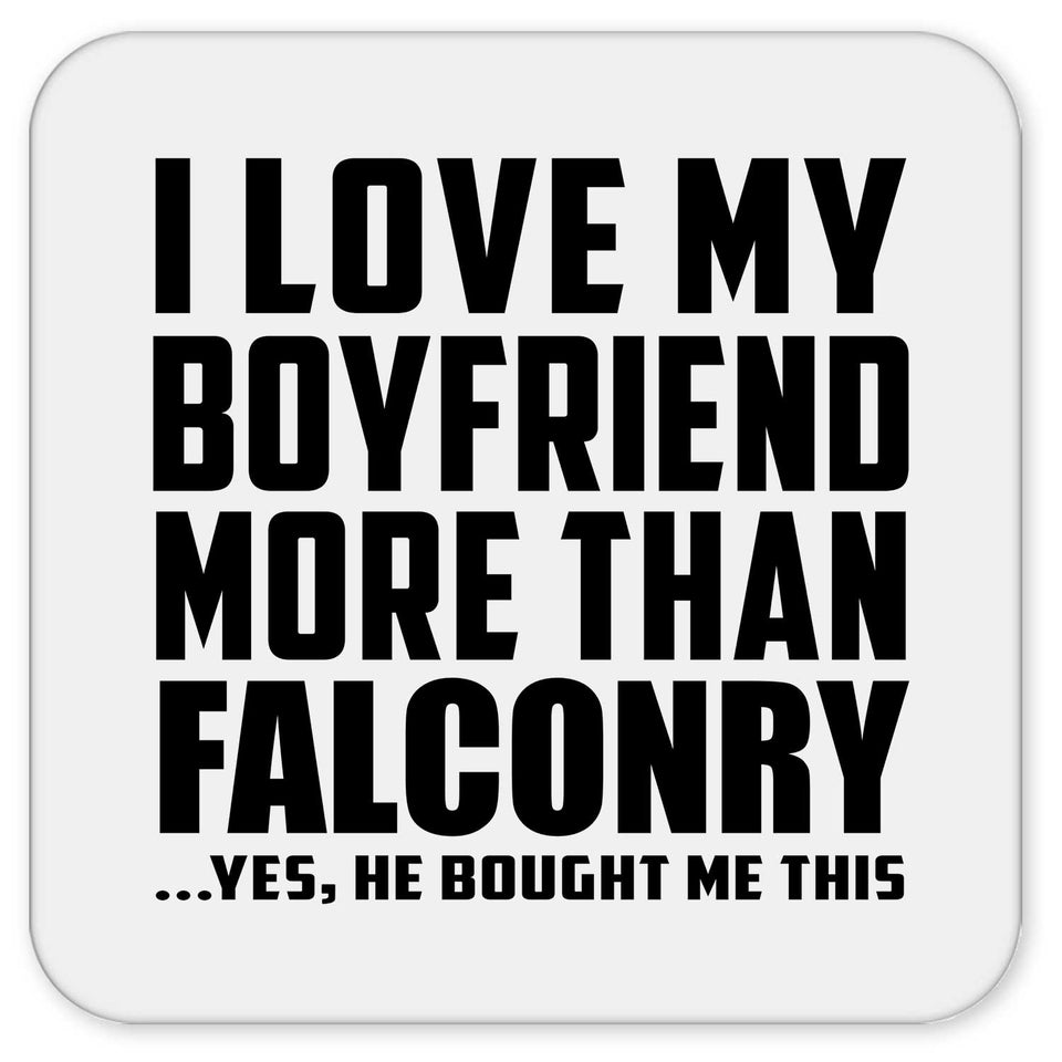 I Love My Boyfriend More Than Falconry - Drink Coaster