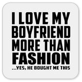 I Love My Boyfriend More Than Fashion - Drink Coaster