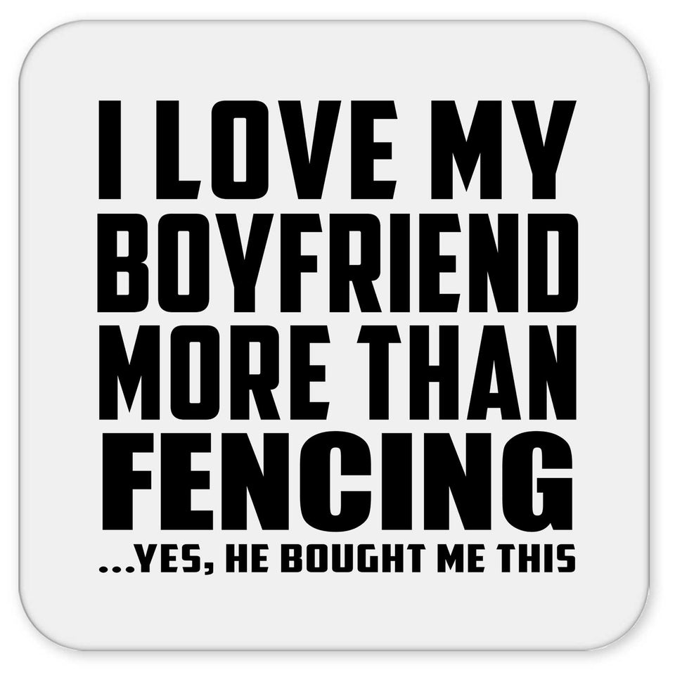 I Love My Boyfriend More Than Fencing - Drink Coaster