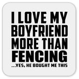 I Love My Boyfriend More Than Fencing - Drink Coaster