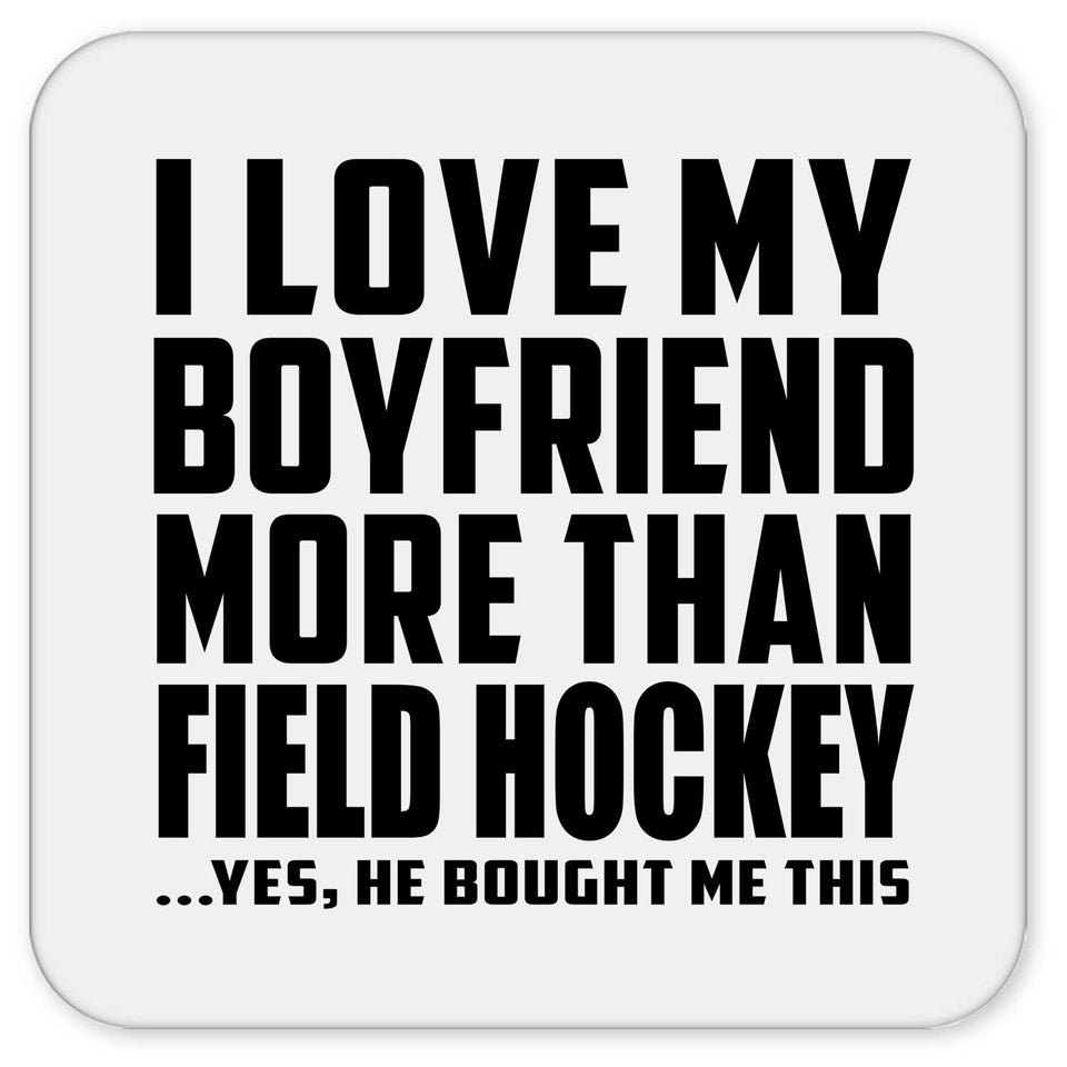 I Love My Boyfriend More Than Field Hockey - Drink Coaster
