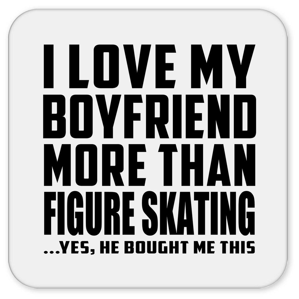 I Love My Boyfriend More Than Figure Skating - Drink Coaster