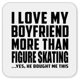 I Love My Boyfriend More Than Figure Skating - Drink Coaster