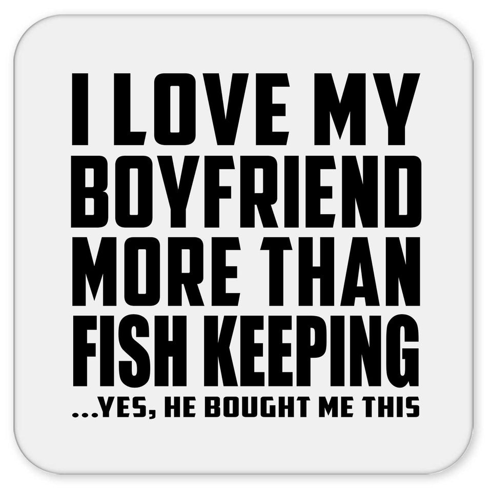I Love My Boyfriend More Than Fish Keeping - Drink Coaster