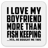 I Love My Boyfriend More Than Fish Keeping - Drink Coaster
