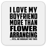 I Love My Boyfriend More Than Flower Arranging - Drink Coaster