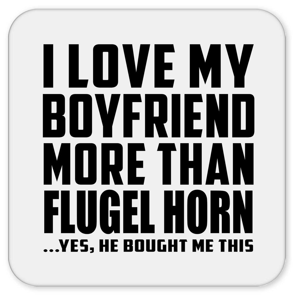 I Love My Boyfriend More Than Flugel Horn - Drink Coaster
