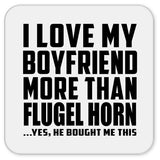 I Love My Boyfriend More Than Flugel Horn - Drink Coaster
