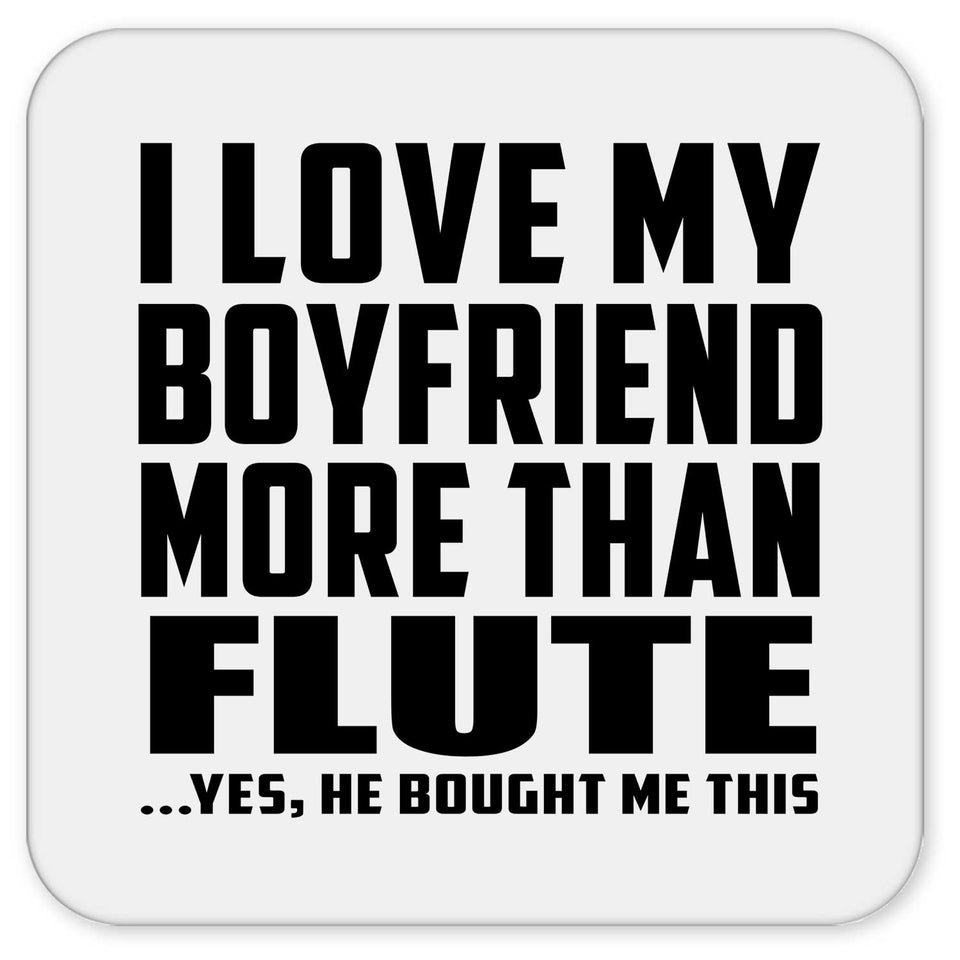 I Love My Boyfriend More Than Flute - Drink Coaster