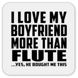I Love My Boyfriend More Than Flute - Drink Coaster
