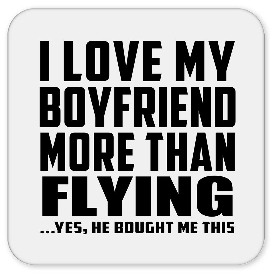 I Love My Boyfriend More Than Flying - Drink Coaster