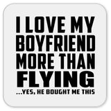 I Love My Boyfriend More Than Flying - Drink Coaster