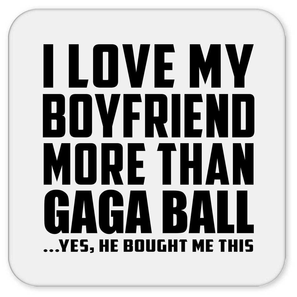 I Love My Boyfriend More Than Gaga Ball - Drink Coaster