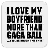 I Love My Boyfriend More Than Gaga Ball - Drink Coaster