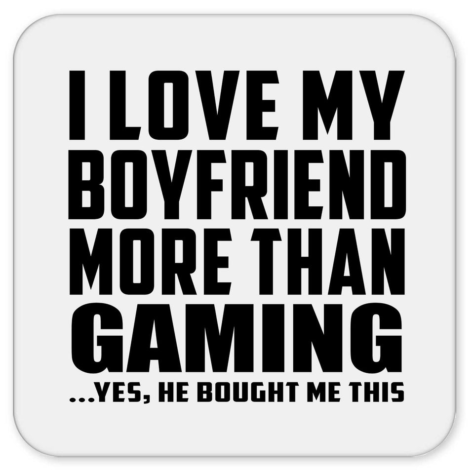 I Love My Boyfriend More Than Gaming - Drink Coaster
