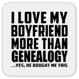 I Love My Boyfriend More Than Genealogy - Drink Coaster
