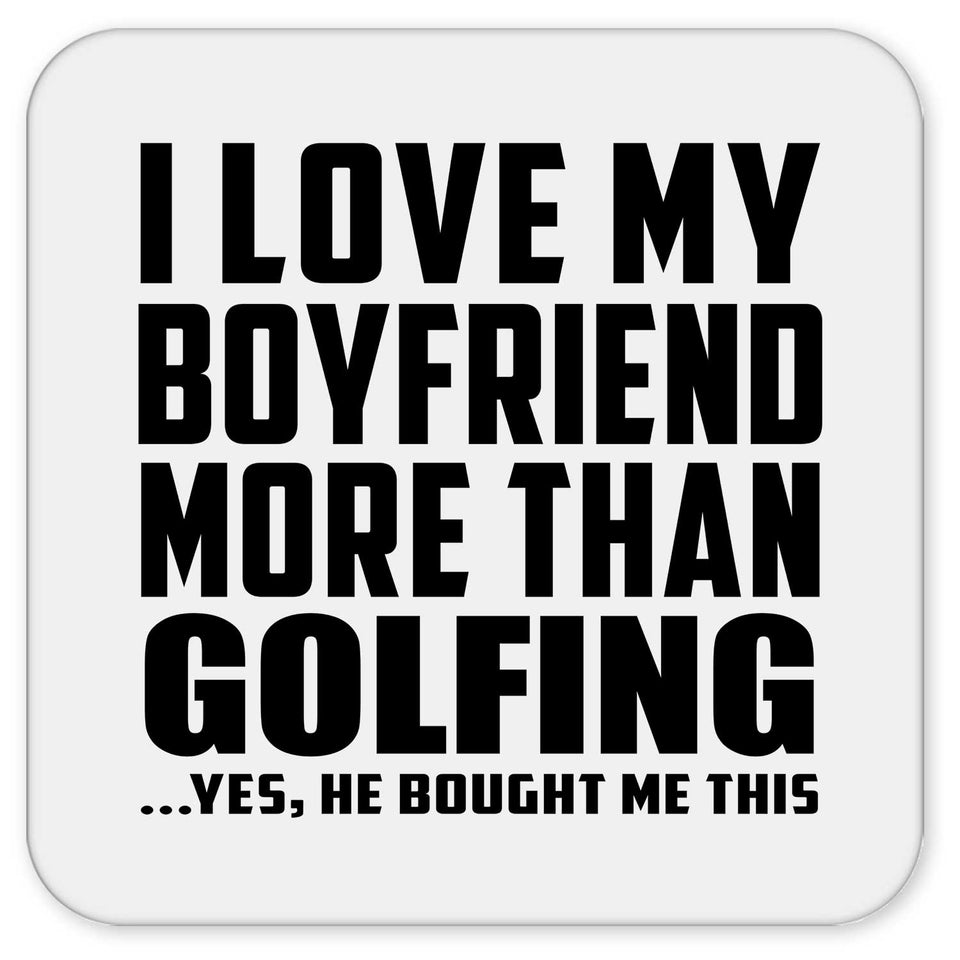 I Love My Boyfriend More Than Golfing - Drink Coaster