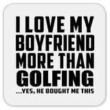 I Love My Boyfriend More Than Golfing - Drink Coaster
