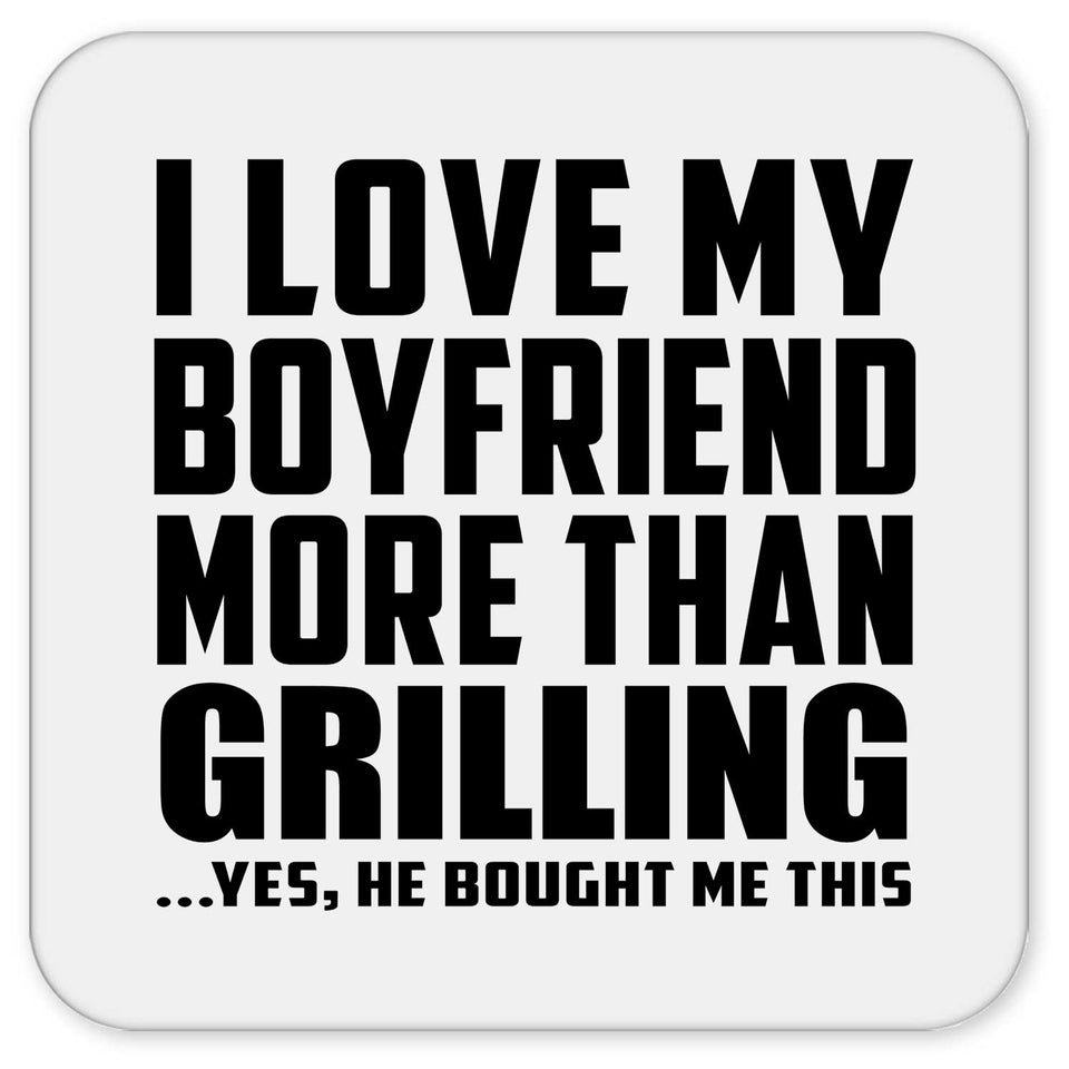 I Love My Boyfriend More Than Grilling - Drink Coaster