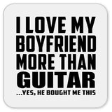 I Love My Boyfriend More Than Guitar - Drink Coaster