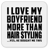 I Love My Boyfriend More Than Hair Styling - Drink Coaster