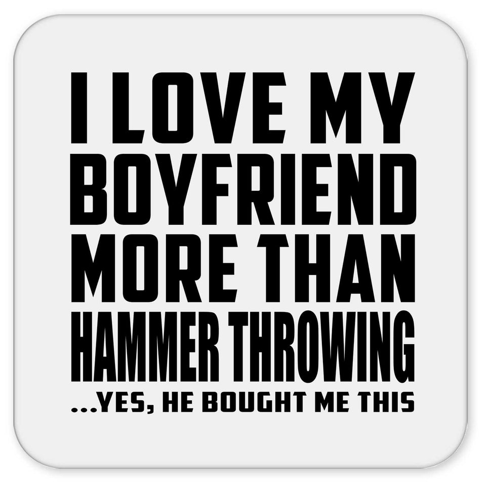 I Love My Boyfriend More Than Hammer Throwing - Drink Coaster