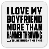 I Love My Boyfriend More Than Hammer Throwing - Drink Coaster
