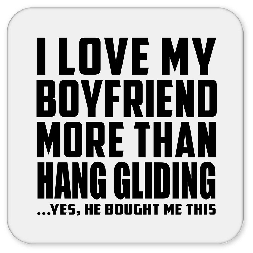 I Love My Boyfriend More Than Hang Gliding - Drink Coaster