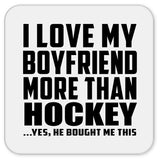 I Love My Boyfriend More Than Hockey - Drink Coaster