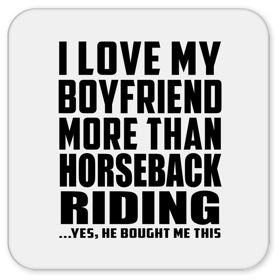 I Love My Boyfriend More Than Horseback Riding - Drink Coaster