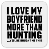 I Love My Boyfriend More Than Hunting - Drink Coaster