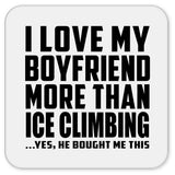 I Love My Boyfriend More Than Ice Climbing - Drink Coaster