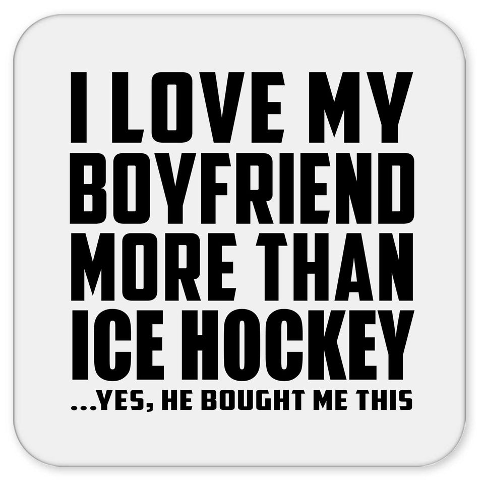I Love My Boyfriend More Than Ice Hockey - Drink Coaster