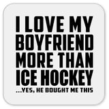 I Love My Boyfriend More Than Ice Hockey - Drink Coaster