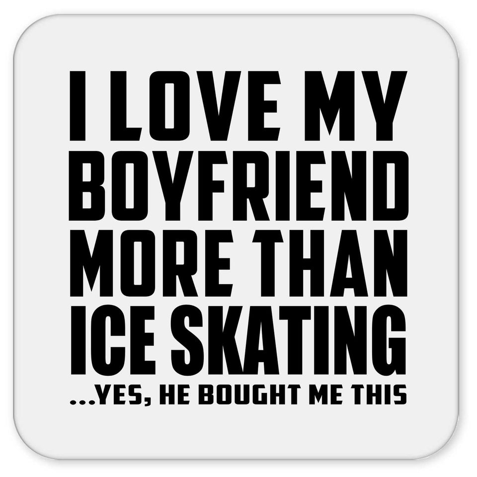 I Love My Boyfriend More Than Ice Skating - Drink Coaster
