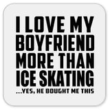 I Love My Boyfriend More Than Ice Skating - Drink Coaster