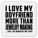 I Love My Boyfriend More Than Jewelry Making - Drink Coaster