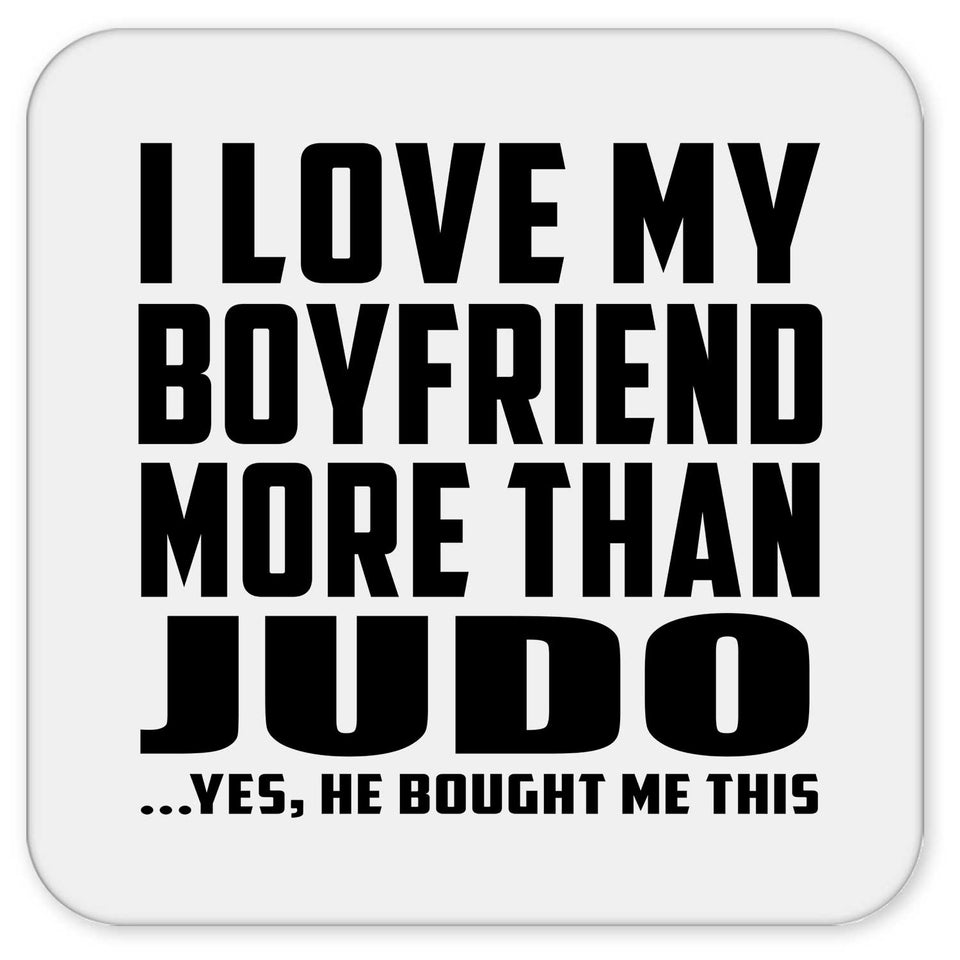I Love My Boyfriend More Than Judo - Drink Coaster