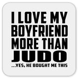 I Love My Boyfriend More Than Judo - Drink Coaster