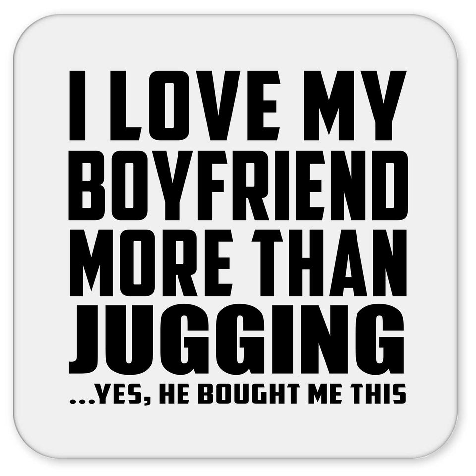 I Love My Boyfriend More Than Jugging - Drink Coaster