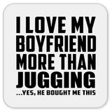 I Love My Boyfriend More Than Jugging - Drink Coaster