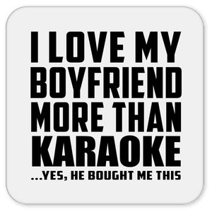 I Love My Boyfriend More Than Karaoke - Drink Coaster