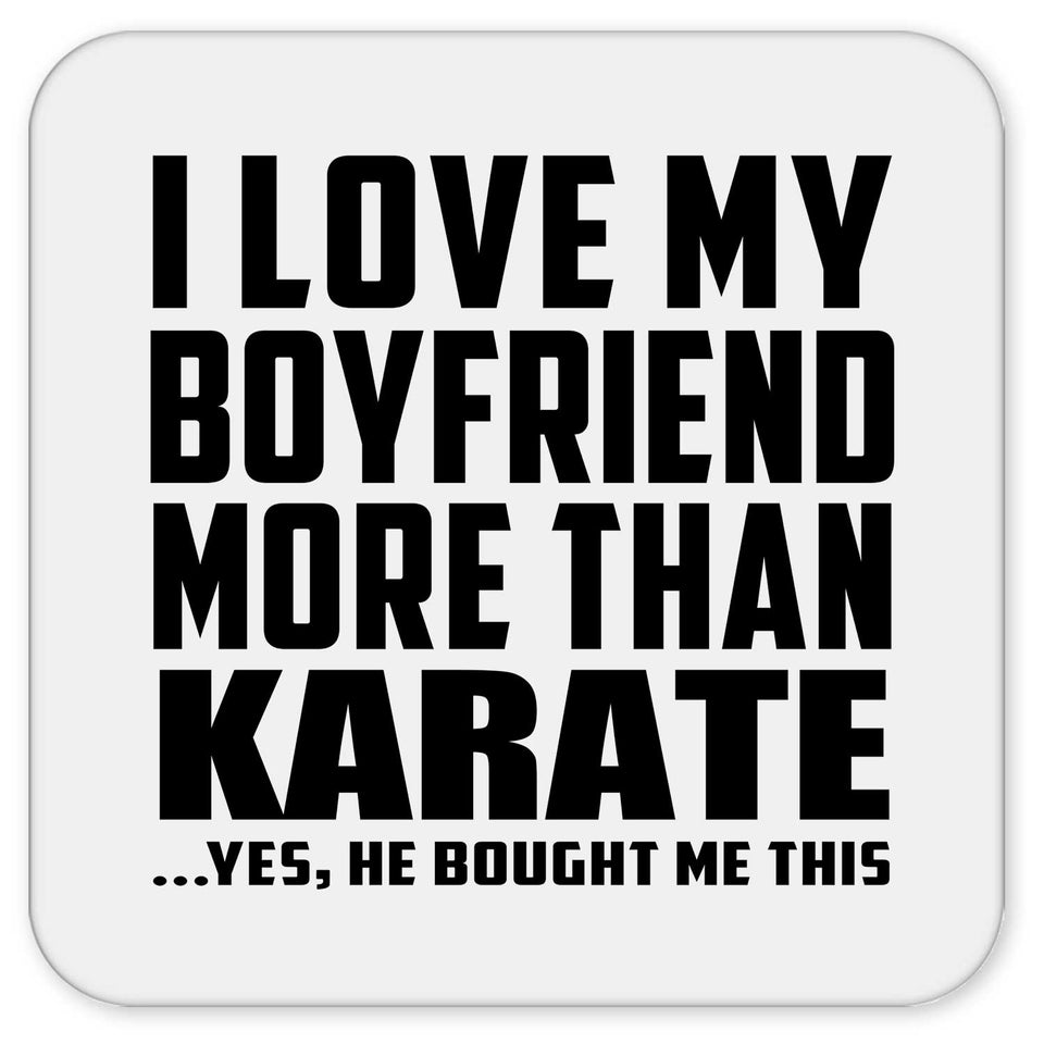 I Love My Boyfriend More Than Karate - Drink Coaster
