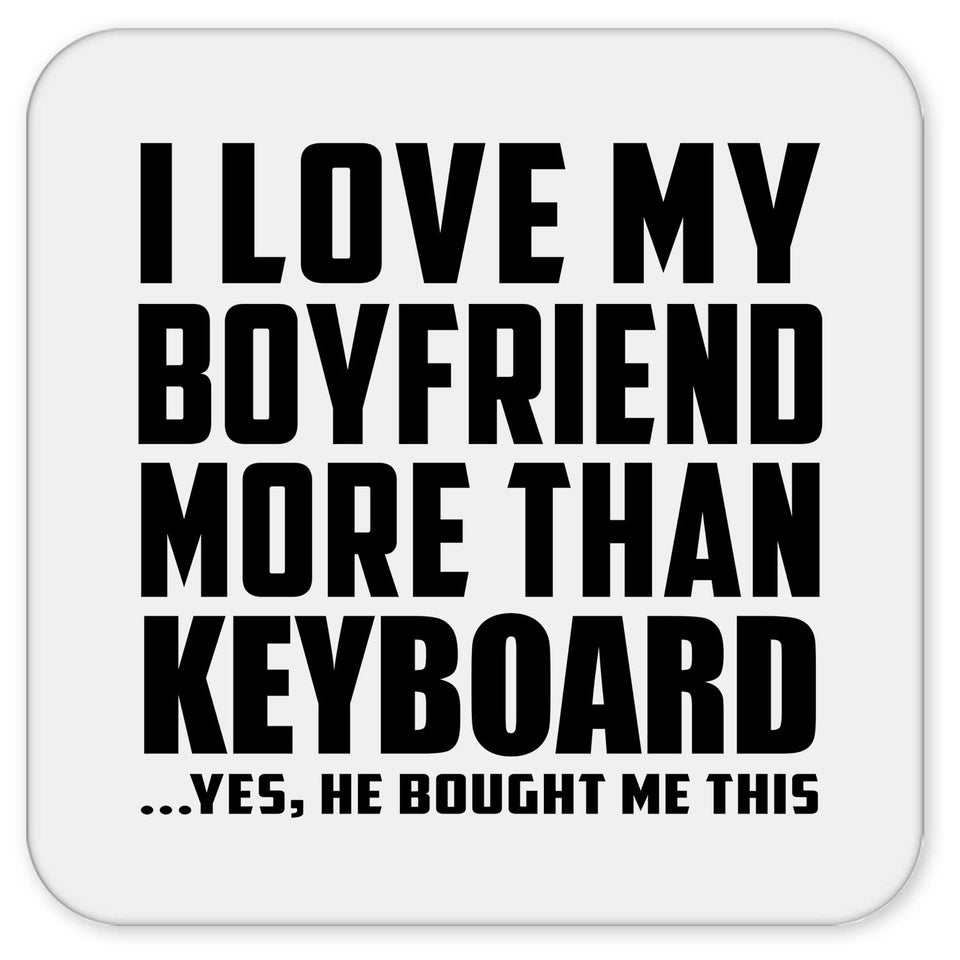 I Love My Boyfriend More Than Keyboard - Drink Coaster